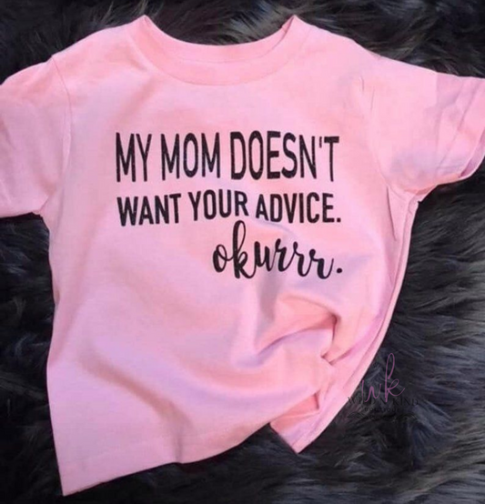 My Mom Doesn't Want Your Advice Okurrr